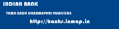 INDIAN BANK  TAMIL NADU DHARMAPURI PALACODE   banks information 